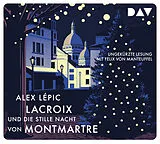 Audio CD (CD/SACD) Lacroix und die stille Nacht von Montmartre. Sein dritter Fall von Alex Lépic