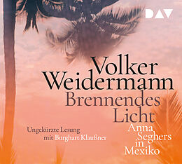 Audio CD (CD/SACD) Brennendes Licht. Anna Seghers in Mexiko von Volker Weidermann