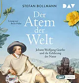 Audio CD (CD/SACD) Der Atem der Welt. Johann Wolfgang Goethe und die Erfahrung der Natur von Stefan Bollmann