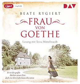 Audio CD (CD/SACD) Frau von Goethe. Er ist der größte Dichter seiner Zeit, doch erst ihre Liebe kann ihn retten von Beate Rygiert