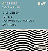 Audio CD (CD/SACD) Das Leben ist ein vorübergehender Zustand von Gabriele von Arnim
