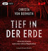 Audio CD (CD/SACD) Tief in der Erde. Kriminalroman nach einer wahren Begebenheit von Christa von Bernuth