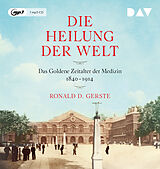 Audio CD (CD/SACD) Die Heilung der Welt. Das Goldene Zeitalter der Medizin 18401914 von Ronald D. Gerste