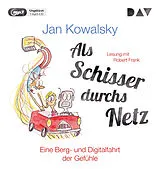 Audio CD (CD/SACD) Als Schisser durchs Netz. Eine Berg- und Digitalfahrt der Gefühle von Jan Kowalsky