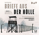 Audio CD (CD/SACD) Briefe aus der Hölle. Die Aufzeichnungen des jüdischen Sonderkommandos Auschwitz von 