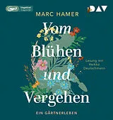 Audio CD (CD/SACD) Vom Blühen und Vergehen. Ein Gärtnerleben von Marc Hamer