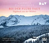 Audio CD (CD/SACD) Bis der Fluss taut. Tagebuch aus der Wildnis von Gabrielle Filteau-Chiba