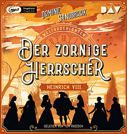 Audio CD (CD/SACD) Weltgeschichte(n). Der zornige Herrscher: Heinrich VIII. von Dominic Sandbrook