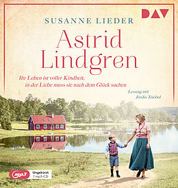 Audio CD (CD/SACD) Astrid Lindgren. Ihr Leben ist voller Kindheit, in der Liebe muss sie nach dem Glück suchen von Susanne Lieder