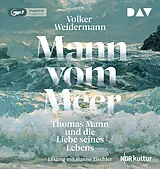 Audio CD (CD/SACD) Mann vom Meer. Thomas Mann und die Liebe seines Lebens von Volker Weidermann