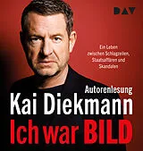 Audio CD (CD/SACD) (CD) Ich war BILD. Ein Leben zwischen Schlagzeilen, Staatsaffären und Skandalen von Kai Diekmann