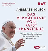 Audio CD (CD/SACD) Das Vermächtnis von Papst Franziskus. Wie der Kämpfer im Vatikan die katholische Kirche verändert hat von Andreas Englisch