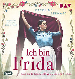Audio CD (CD/SACD) Ich bin Frida. Eine große Geschichte von Liebe und Freiheit von Caroline Bernard