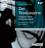 Audio CD (CD/SACD) Der Pensionierte. Fragment eines Kriminalromans von Friedrich Dürrenmatt
