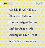 Audio CD (CD/SACD) Über die Heiterkeit in schwierigen Zeiten und die Frage, wie wichtig uns der Ernst des Lebens sein sollte von Axel Hacke
