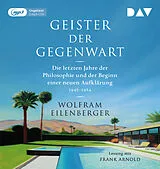 Audio CD (CD/SACD) Geister der Gegenwart. Die letzten Jahre der Philosophie und der Beginn einer neuen Aufklärung 19481984 von Wolfram Eilenberger