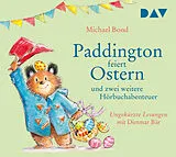 Audio CD (CD/SACD) Paddington feiert Ostern und zwei weitere Hörbuchabenteuer von Michael Bond