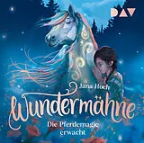 Audio CD (CD/SACD) Wundermähne  Teil 1: Die Pferdemagie erwacht von Jana Hoch