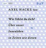 Audio CD (CD/SACD) Wie fühlst du dich? Über unser Innenleben in Zeiten wie diesen von Axel Hacke