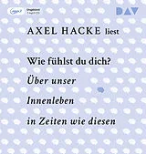 Audio CD (CD/SACD) Wie fühlst du dich? Über unser Innenleben in Zeiten wie diesen von Axel Hacke