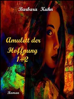 E-Book (epub) Amulett der Hoffnung 1+ 2 von Barbara Doris Kuhn
