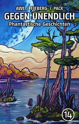 E-Book (epub) GEGEN UNENDLICH. Phantastische Geschichten - Nr. 14 von Michael J. Awe, Andreas Fieberg, Uwe W. Appelbe