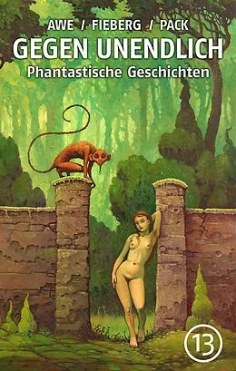 E-Book (epub) GEGEN UNENDLICH. Phantastische Geschichten - Nr. 13 von Michael J. Awe, Andreas Fieberg, Joachim Pack