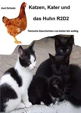 E-Book (epub) Katzen, Kater und das Huhn R2D2 von Axel Schade