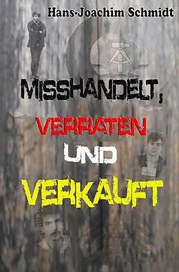 E-Book (epub) Misshandelt, verraten und verkauft von Hans-Joachim Schmidt