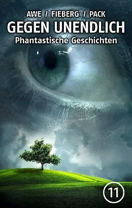 E-Book (epub) GEGEN UNENDLICH. Phantastische Geschichten - Nr. 11 von Michael J. Awe, Andreas Fieberg, Joachim Pack