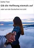 E-Book (epub) Gib die Hoffnung niemals auf von Esther Tost