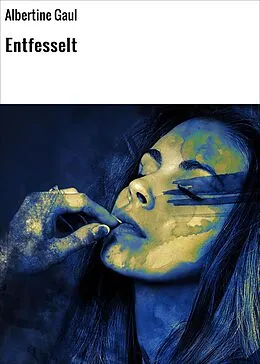 E-Book (epub) Entfesselt von Albertine Gaul