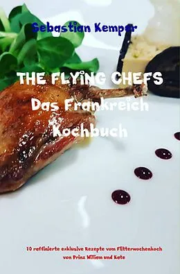 E-Book (epub) THE FLYING CHEFS Das Frankreich Kochbuch von Sebastian Kemper