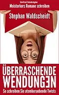 E-Book (epub) Überraschende Wendungen: So schreiben Sie atemberaubende Twists (Meisterkurs Romane schreiben) von Stephan Waldscheidt