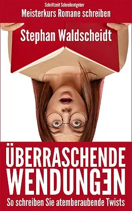 E-Book (epub) Überraschende Wendungen: So schreiben Sie atemberaubende Twists (Meisterkurs Romane schreiben) von Stephan Waldscheidt