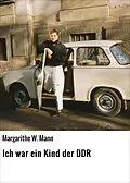 E-Book (epub) Ich war ein Kind der DDR von Margarithe W. Mann