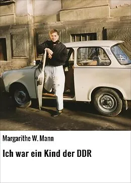 E-Book (epub) Ich war ein Kind der DDR von Margarithe W. Mann