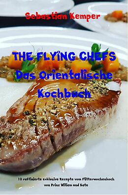 E-Book (epub) THE FLYING CHEFS Das Orientalische Kochbuch von Sebastian Kemper