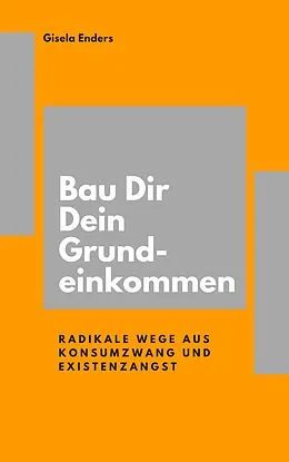 E-Book (epub) Bau Dir Dein Grundeinkommen von Gisela Enders