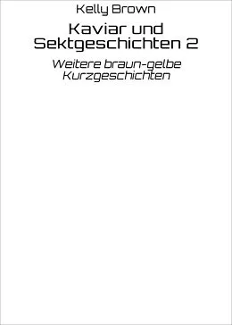 E-Book (epub) Kaviar und Sektgeschichten 2 von Kelly Brown