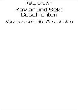 E-Book (epub) Kaviar und Sekt Geschichten von Kelly Brown
