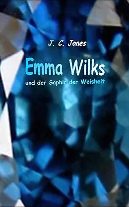 E-Book (epub) Emma Wilks und der Saphir der Weisheit von J. C. Jones