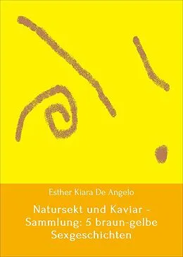 E-Book (epub) Natursekt und Kaviar - Sammlung: 5 braun-gelbe Sexgeschichten von Esther Kiara De Angelo, Susi Schüler, Andrea Schüler
