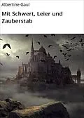 E-Book (epub) Mit Schwert, Leier und Zauberstab von Albertine Gaul