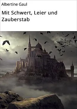 E-Book (epub) Mit Schwert, Leier und Zauberstab von Albertine Gaul
