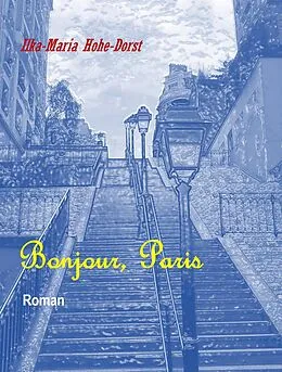 E-Book (epub) Bonjour, Paris von Ilka-Maria Hohe-Dorst