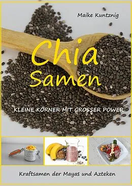 E-Book (epub) Chia Samen. Kleine Körner mit grosser Power. von Maike Kuntznig