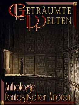 E-Book (epub) Geträumte Welten - Anthologie fantastischer Autoren von Daniela Zörner, Michael Haag, Frank W. Werneburg