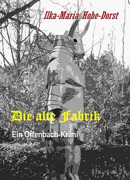 E-Book (epub) Die alte Fabrik von Ilka-Maria Hohe-Dorst