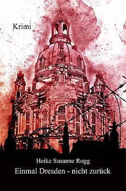 E-Book (epub) Einmal Dresden - nicht zurück von Heike Susanne Rogg